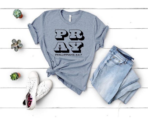 PRAY (Phil 4:6-7) Tshirt