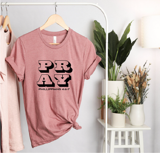 PRAY (Phil 4:6-7) Tshirt